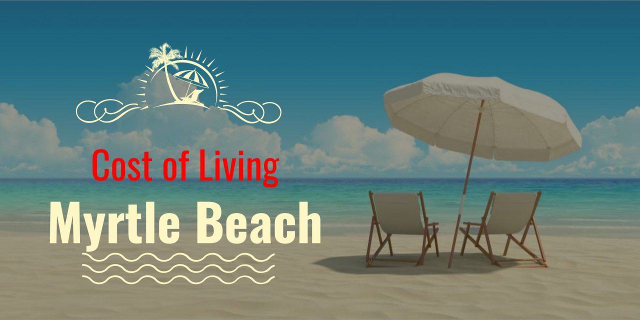 Myrtle Beach South Carolina Cost of Living Key Facts