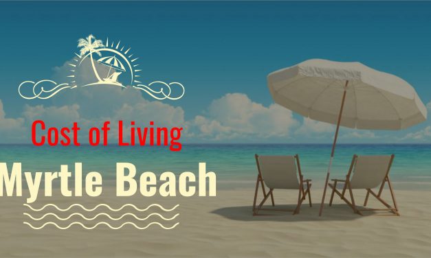 Myrtle Beach South Carolina Cost of Living Key Facts